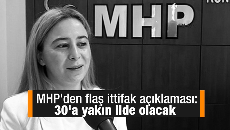 MHP'den flaş ittifak açıklaması: 30'a yakın ilde olacak 