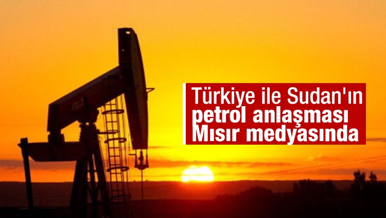 Türkiye ile Sudan'ın petrol anlaşması Mısır medyasında