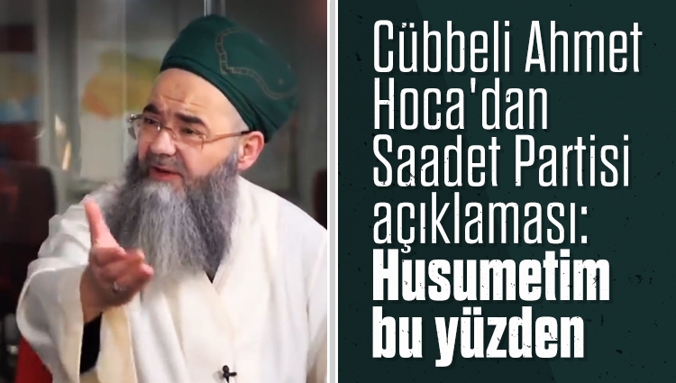 Cübbeli Ahmet Hoca'dan çok konuşulacak Saadet Partisi açıklaması: Husumetim bu yüzden