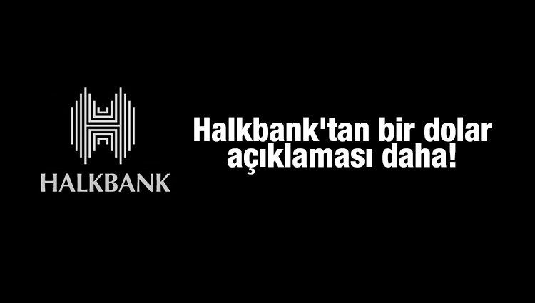 Halkbank'tan bir dolar açıklaması daha!