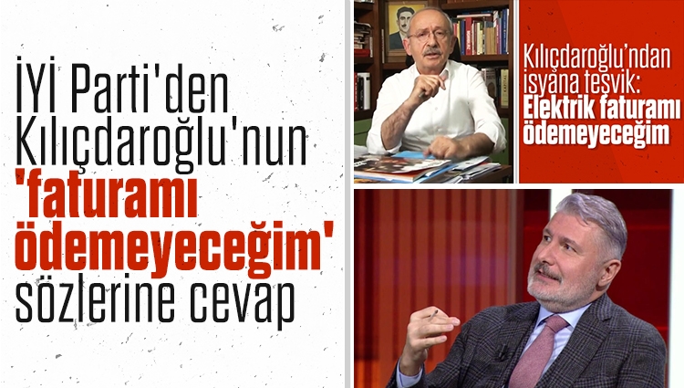 İYİ Parti'den Kılıçdaroğlu'nun 'faturamı ödemeyeceğim' sözlerine cevap