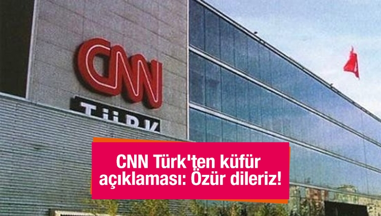 CNN Türk'ten küfür açıklaması: Özür dileriz!