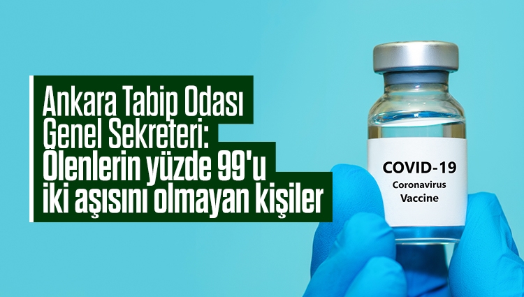 Ankara Tabip Odası Genel Sekreteri: Vakalar 5 binin altına düşemedi, ölenlerin yüzde 99'u iki aşısını olmayan kişiler