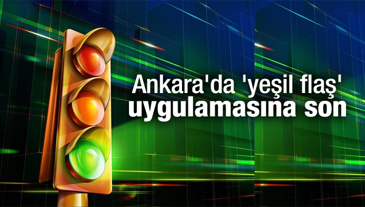 Ankara'da 'yeşil flaş' uygulamasına son
