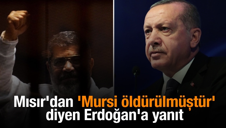Mısır'dan 'Mursi öldürülmüştür' diyen Erdoğan'a yanıt