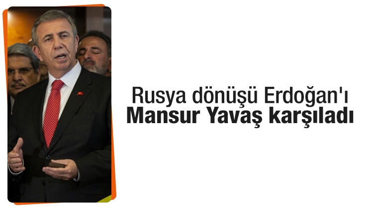 Rusya dönüşü Erdoğan'ı Mansur Yavaş karşıladı