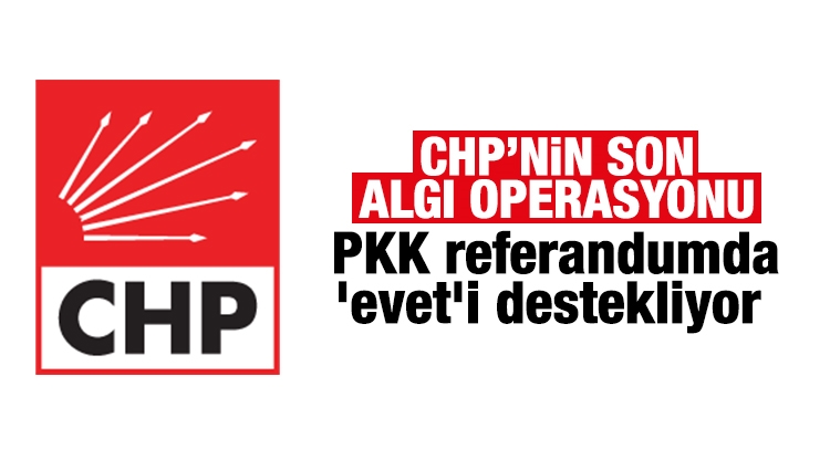 CHP'li vekil Hayır'cı PKK'yı Evet'çi yaptı