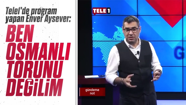 Enver Aysever: Ben Osmanlı torunu değilim, ben Cumhuriyet'in çocuğuyum
