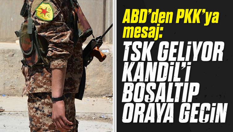 ABD'den PKK'ya mesaj: TSK geliyor, Kandil'i boşaltıp oraya geçin!