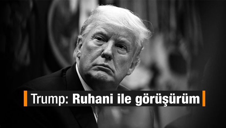 Trump: Ruhani ile görüşürüm