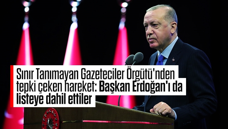 Sınır Tanımayan Gazeteciler Örgütü'nden tepki çeken hareket: Başkan Erdoğan'ı da listeye dahil ettiler