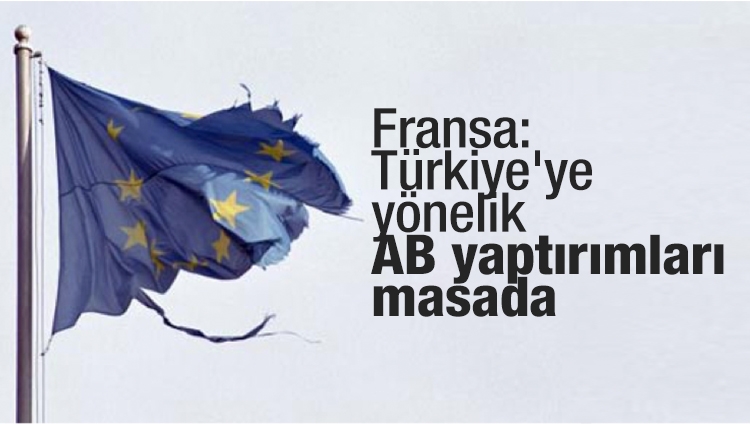 Fransa: Türkiye'ye yönelik AB yaptırımları masada