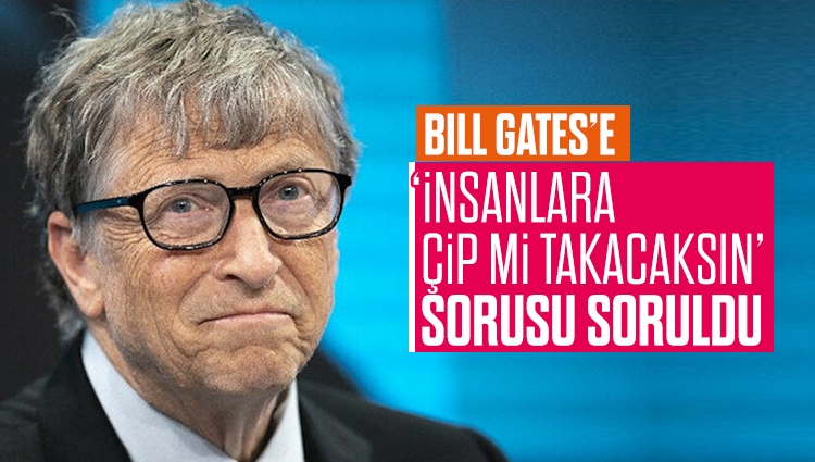 Bill Gates, insanlara çip takılacağı iddiasına yanıt verdi