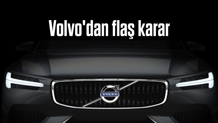 İsveçli otomobil üreticisi Volvo'dan flaş karar!