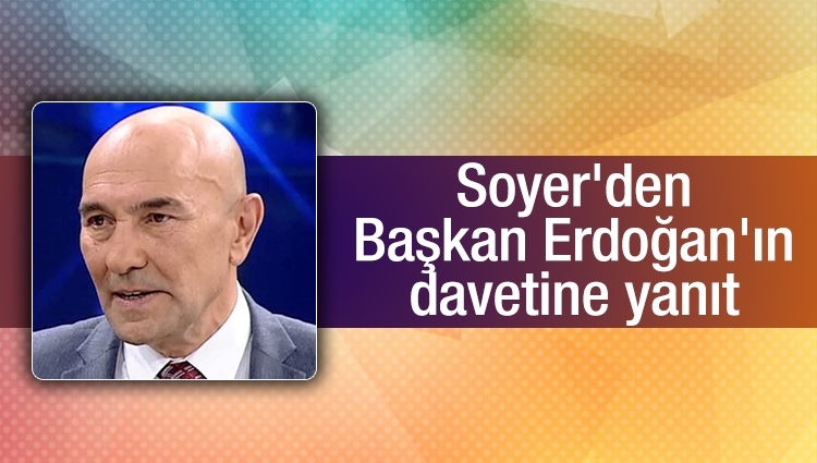 Tunç Soyer'den Başkan Erdoğan'ın davetine yanıt