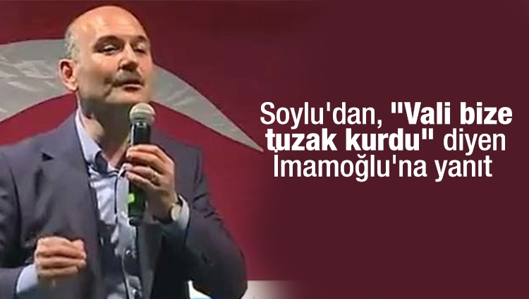 Soylu'dan İmamoğlu'na sert yanıt