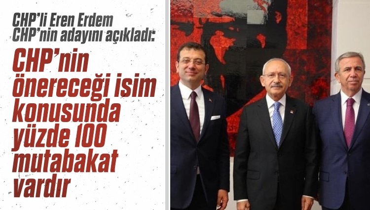 CHP'li Eren Erdem'den İmamoğlu'nu üzecek açıklama: Adayımız yüzde 100 Kılıçdaroğlu'dur