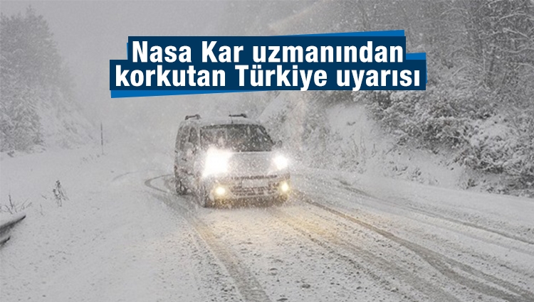 NASA'nın kar uzmanı: Türkiye’yi daha az kar daha çok yağmur, sel ve yangın bekliyor