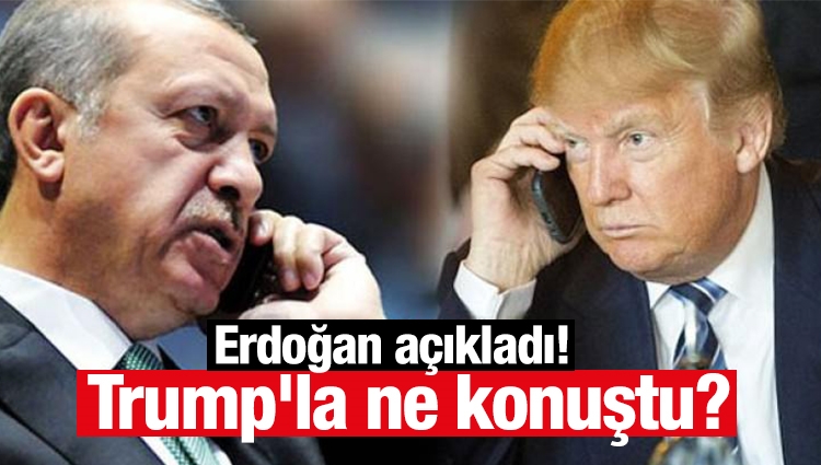 Erdoğan açıkladı! Trump'la ne konuştu?