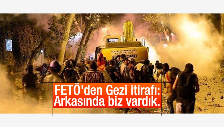 FETÖ'den Gezi itirafı: Arkasında biz vardık.