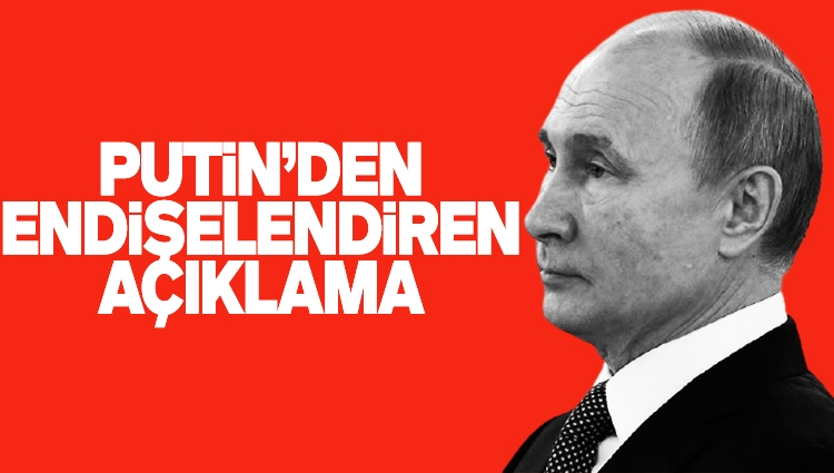 Putin'den endişelendiren savaş açıklaması
