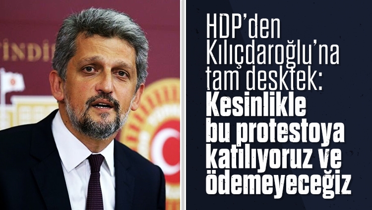 HDP’den Kılıçdaroğlu’na tam desktek: Kesinlikle bu protestoya katılıyoruz ve ödemeyeceğiz