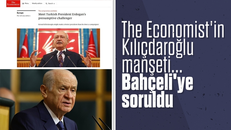 The Economist'in Kılıçdaroğlu manşeti... Bahçeli'ye soruldu