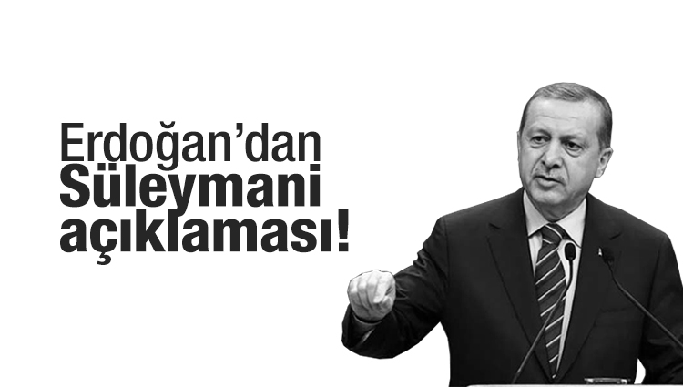 Erdoğan’dan Süleymani açıklaması!