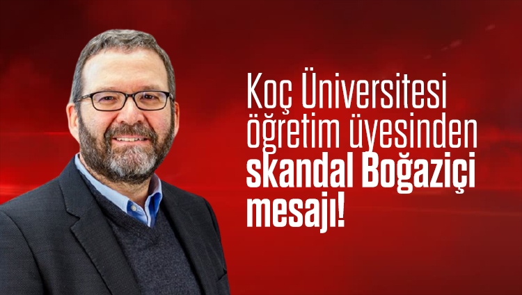 Koç Üniversitesi öğretim üyesi Sami Gülgöz'den skandal Boğaziçi mesajı!