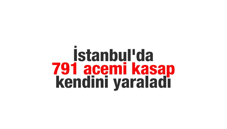 İstanbul'da 791 acemi kasap kendini yaraladı