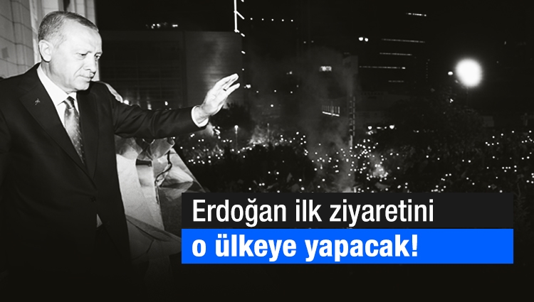 Erdoğan ilk ziyaretini o ülkeye yapacak!