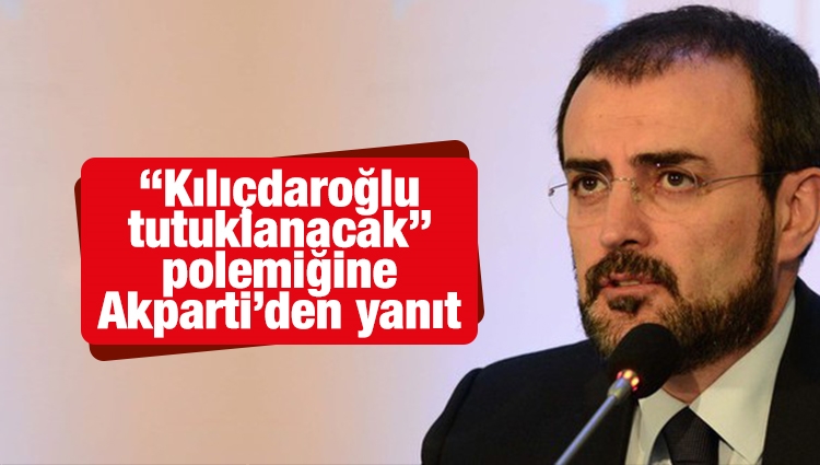 AK Parti'den 'Kılıçdaroğlu' Polemiğine Yanıt: Kimsenin Tutuklanmasından Yana Olmayız