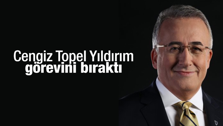 Cengiz Topel Yıldırım, CHP Başdanışmanlık görevini bıraktı