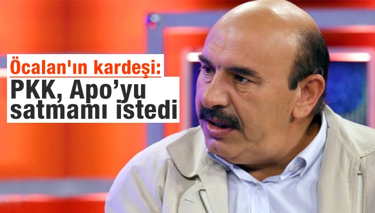 PKK elebaşı Öcalan'ın kardeşi: "PKK, Apo’yu satmamı istedi" 