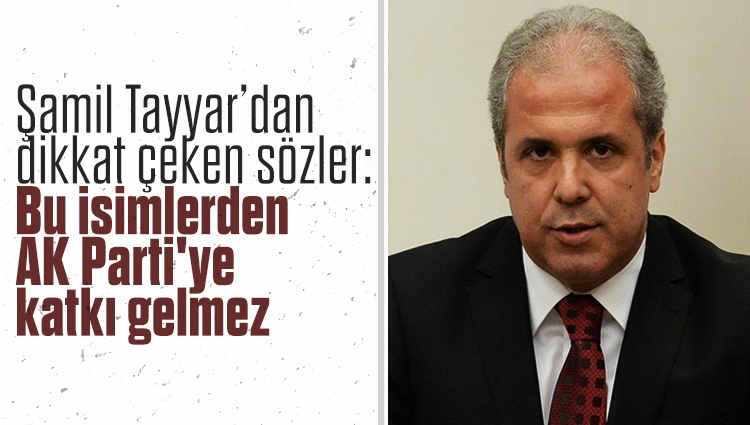 Şamil Tayyar’dan dikkat çeken sözler: Bu isimlerden AK Parti'ye katkı gelmez