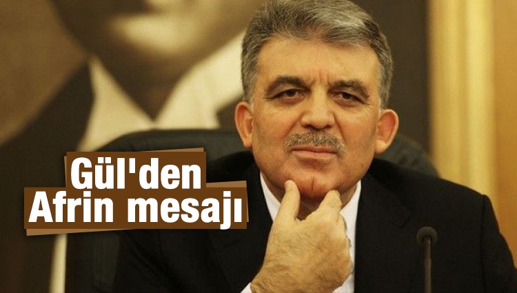 11.Cumhurbaşkanı Abdullah Gül'den Afrin mesajı 