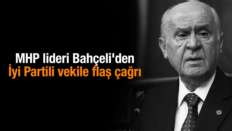 MHP lideri Bahçeli'den İyi Partili vekile flaş çağrı