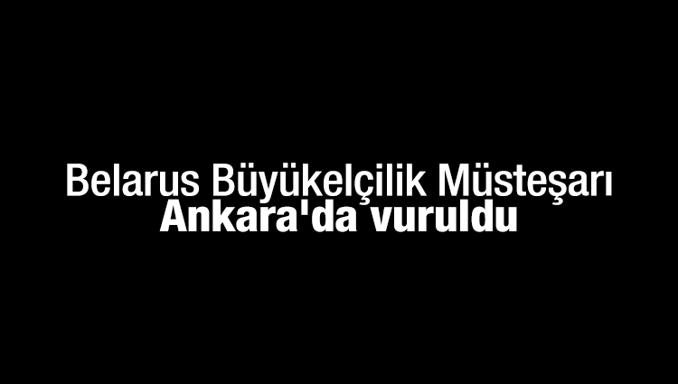 Belarus Büyükelçilik Müsteşarı Ankara'da komşusu tarafından vuruldu