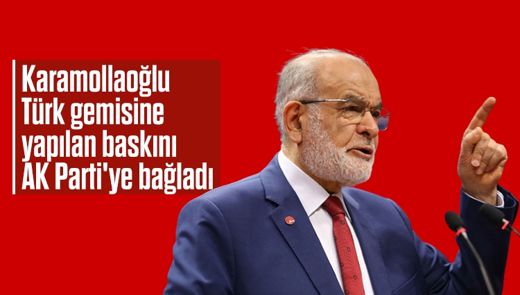Karamollaoğlu, Türk gemisine yapılan baskını AK Parti'ye bağladı