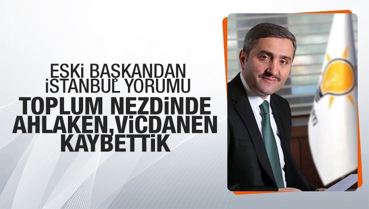 Eski AK Parti İstanbul İl Başkanından çok konuşulacak seçim yorumu