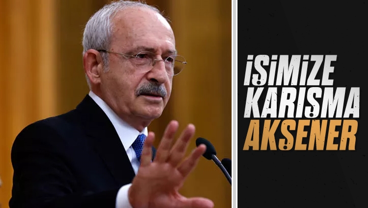 Kemal Kılıçdaroğlu'ndan Akşener'e: İçişlerimize karışma