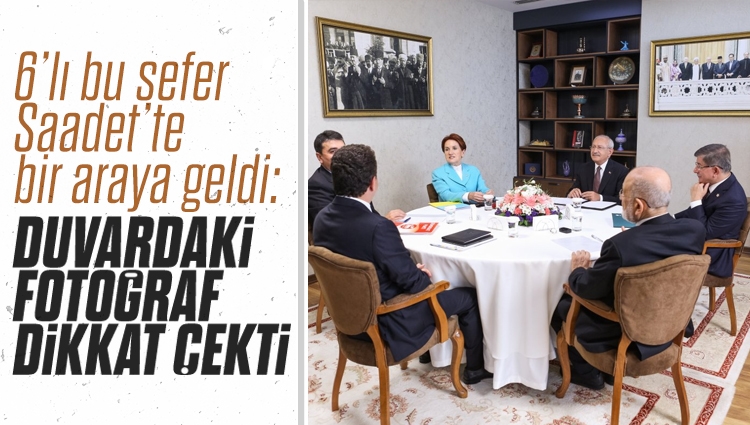 6’lı masa Saadet Partisi Genel Merkezi'nde bir araya geldi: Dua eden Atatürk portresi dikkat çekti