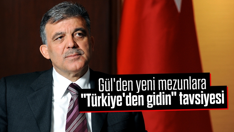 Abdullah Gül'den yeni mezunlara "Türkiye'den gidin" tavsiyesi