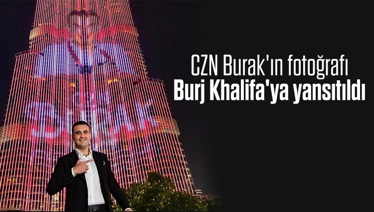 CZN Burak'ın fotoğrafı Burj Khalifa'ya yansıtıldı