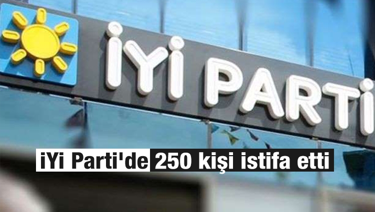 İYİ Parti'de 250 kişi istifa etti 