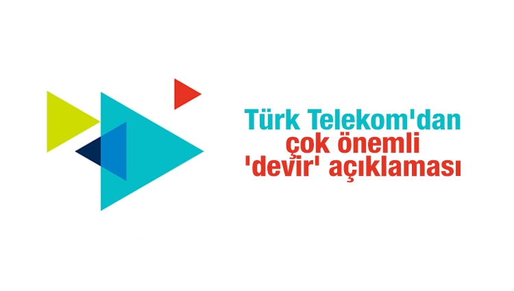 Türk Telekom'dan çok önemli 'devir' açıklaması