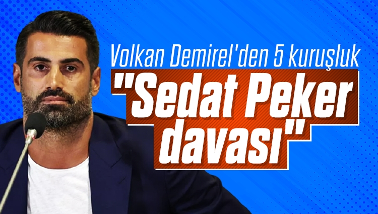 Volkan Demirel'den 5 kuruşluk "Sedat Peker davası"