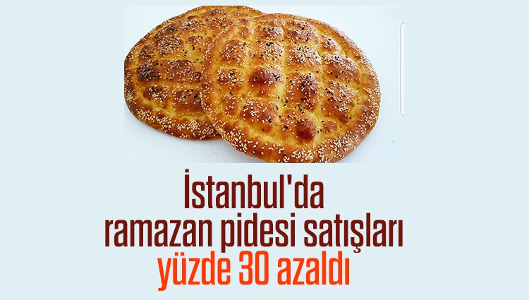 İstanbul'da ramazan pidesi satışları yüzde 30 azaldı