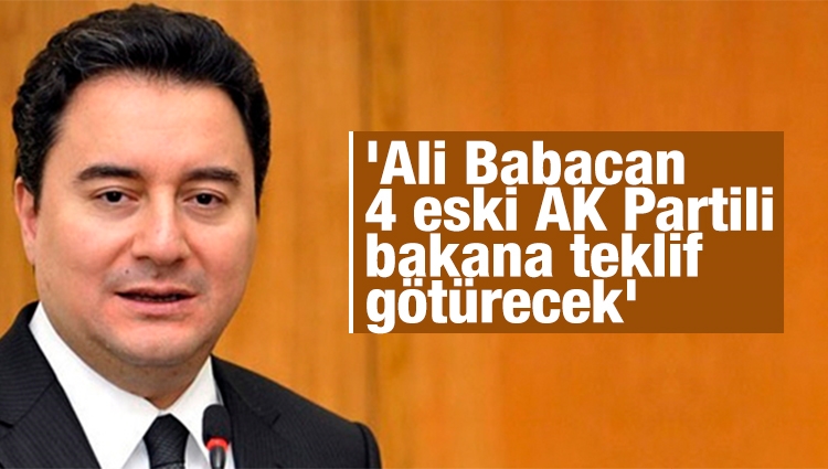 'Ali Babacan, 4 eski AK Partili bakana teklif götürecek'