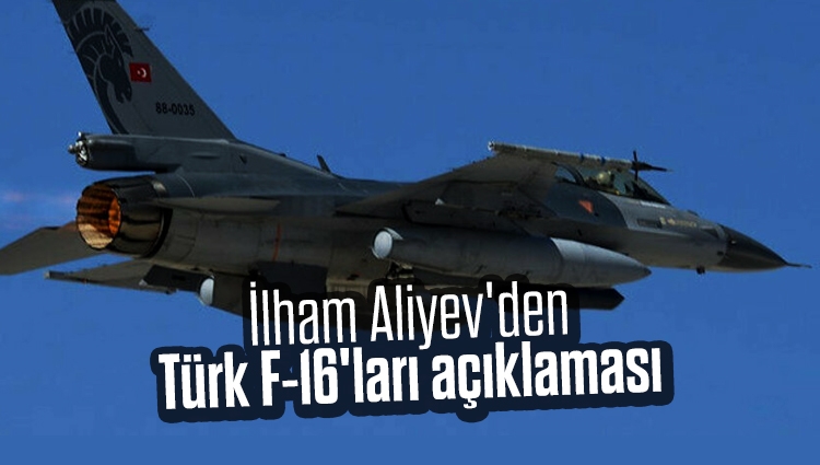 İlham Aliyev'den Türk F-16'ları açıklaması